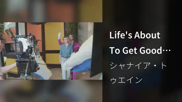 Life's About To Get Good (Behind The Scenes)