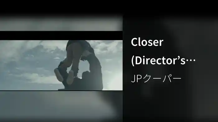 Closer (Director’s Cut)