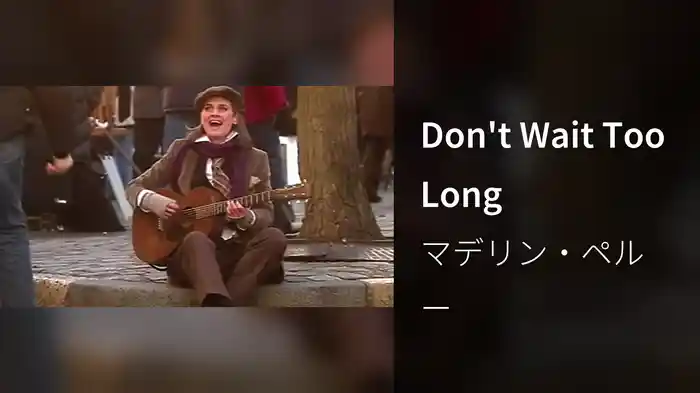 Don't Wait Too Long