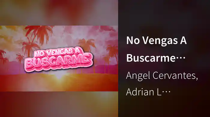 No Vengas A Buscarme (LETRA)
