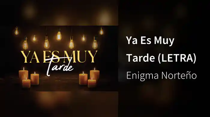 Ya Es Muy Tarde (LETRA)