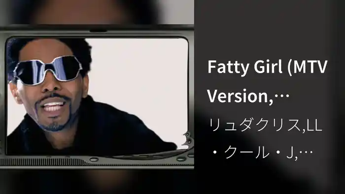 Fatty Girl (MTV Version, Without Fubu Logo)