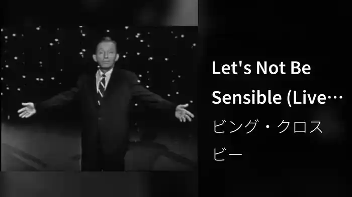 Let's Not Be Sensible (Live From "The Bing Crosby Springtime Special" / 1962)