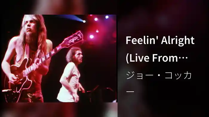 Feelin' Alright (Live From Mad Dogs & Englishmen)