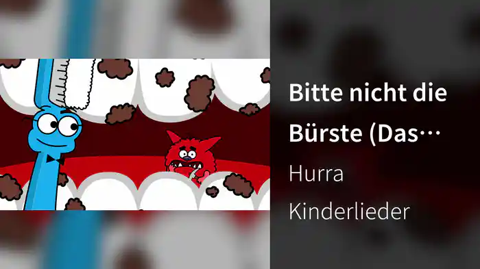 Bitte nicht die Bürste (Das Hacki Backi Zahnputz-Lied)