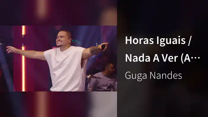 Horas Iguais / Nada A Ver (Ao Vivo Em São Paulo / 2023)