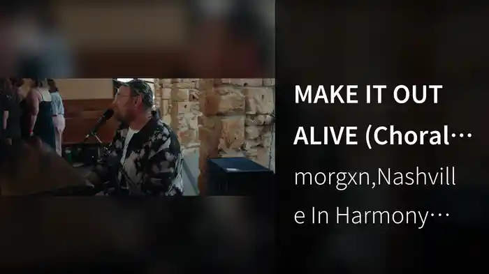 MAKE IT OUT ALIVE (Choral Version)