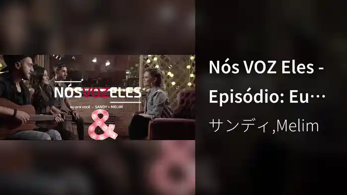 Nós VOZ Eles - Episódio: Eu Pra Você