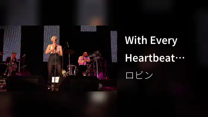With Every Heartbeat (Live from Radio 1 Big Weekend, Maidstone, UK / 10th May 2008)