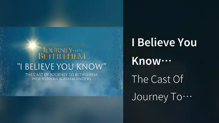I Believe You Know (Audio/From “Journey To Bethlehem”)