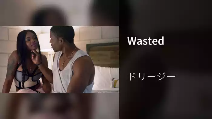 Wasted