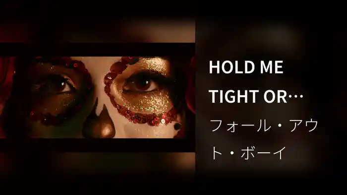 HOLD ME TIGHT OR DON'T