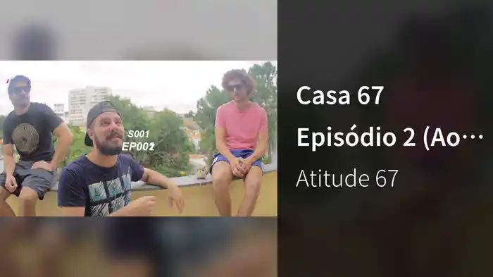 Casa 67 Episódio 2 (Ao Vivo / EPK)
