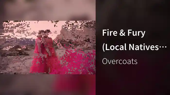 Fire & Fury (Local Natives Remix)