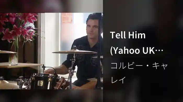 Tell Him (Yahoo UK Session)