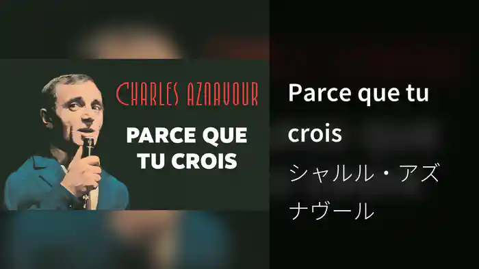 Parce que tu crois