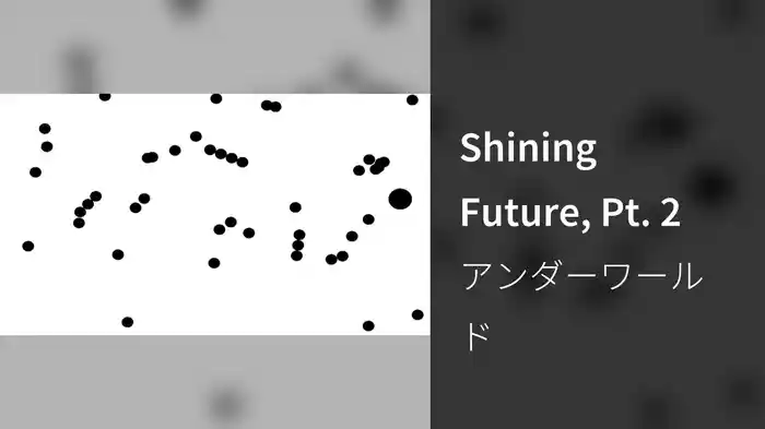 Shining Future, Pt. 2