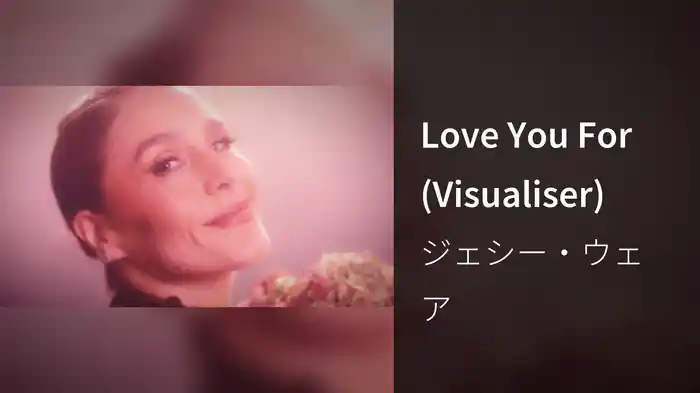 Love You For (Visualiser)