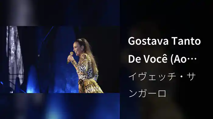 Gostava Tanto De Você (Ao Vivo Em São Paulo / 2018)