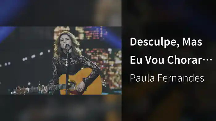 Desculpe, Mas Eu Vou Chorar (Ao Vivo)