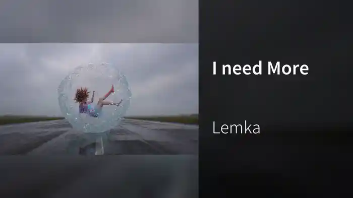 I need More