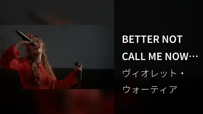 BETTER NOT CALL ME NOW (Live Session)