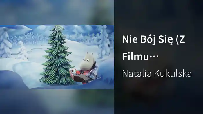 Nie Bój Się (Z Filmu "Magiczna Zima Muminków")