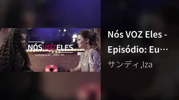 Nós VOZ Eles - Episódio: Eu Só Preciso Ser