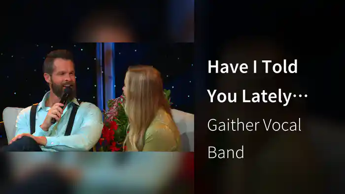 Have I Told You Lately (Live At Gaither Studios, Alexandria, IN, 2023)