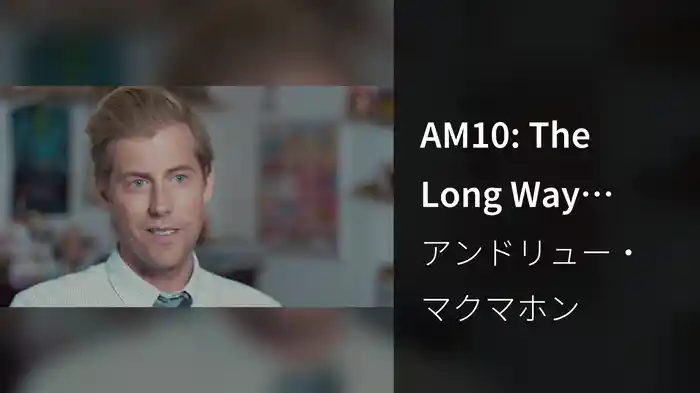 AM10: The Long Way Back Home