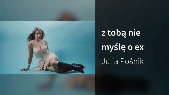 z tobą nie myślę o ex