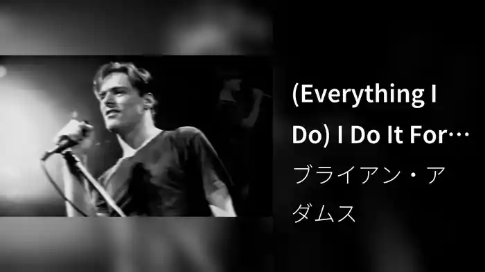 (Everything I Do) I Do It For You