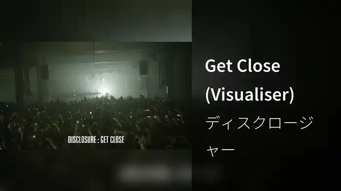 Get Close (Visualiser)