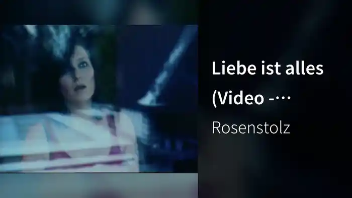 Liebe ist alles (Video - Tagversion)