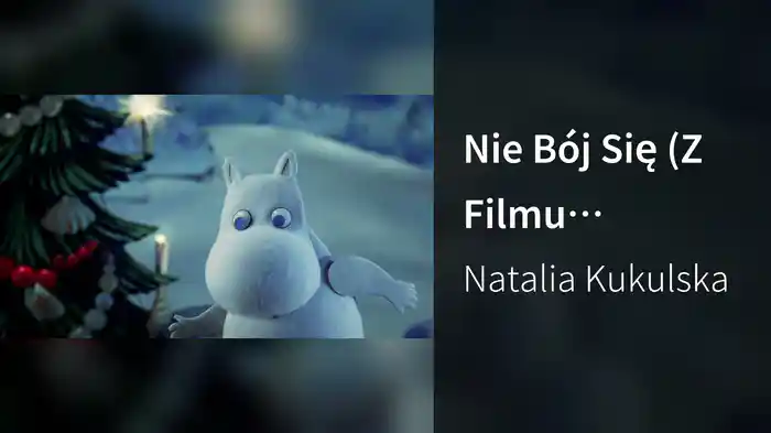 Nie Bój Się (Z Filmu "Magiczna Zima Muminków")