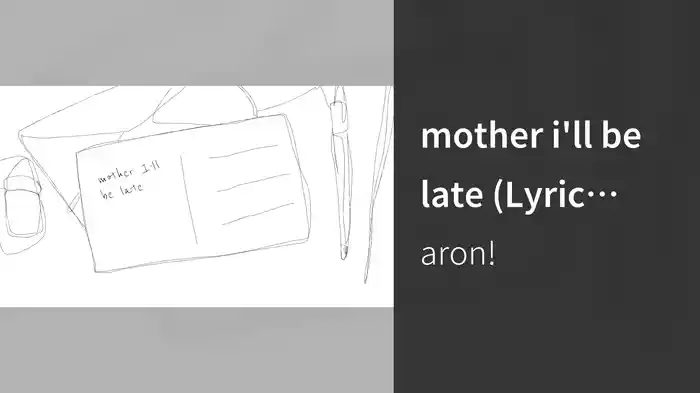 mother i'll be late (Lyric Video)
