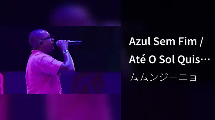 Azul Sem Fim / Até O Sol Quis Ver (Ao Vivo No Rio De Janeiro / 2023)