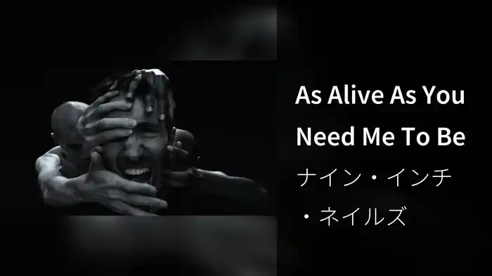 As Alive As You Need Me To Be