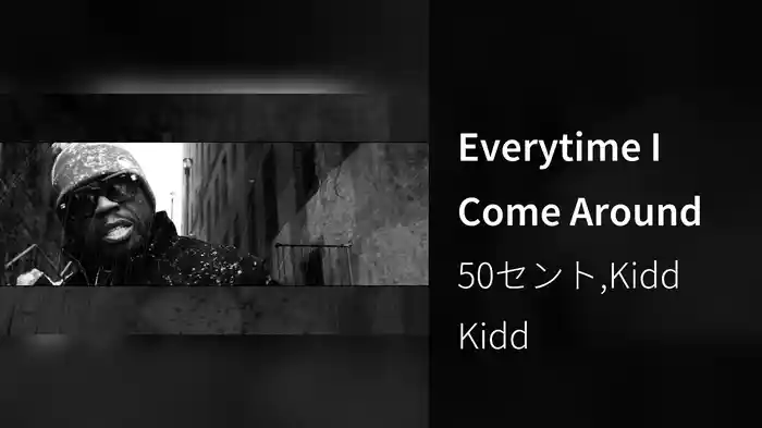 Everytime I Come Around