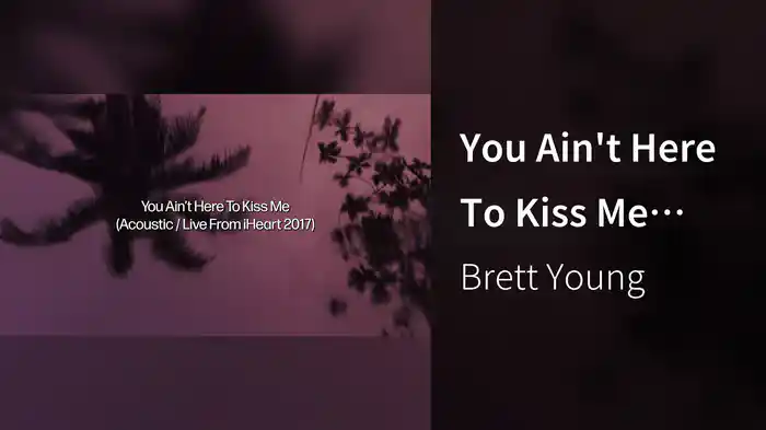 You Ain't Here To Kiss Me (Acoustic / Live From iHeart 2017 / Lyric Video)