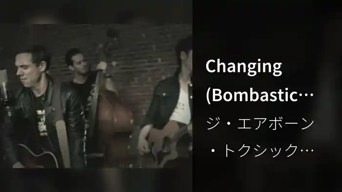 Changing (Bombastic Video)