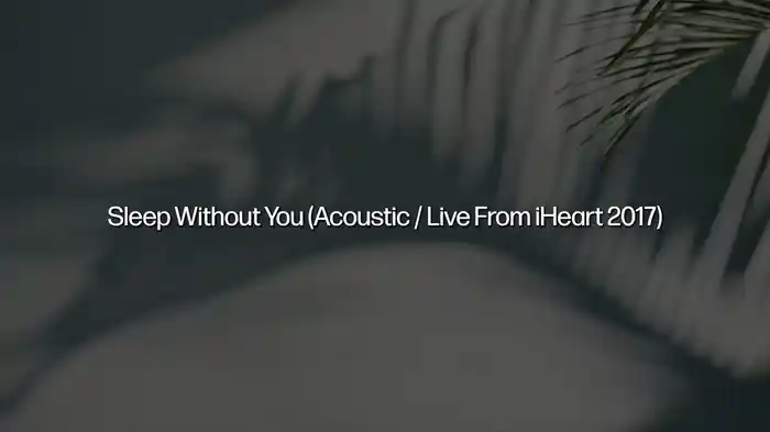 Sleep Without You (Acoustic / Live From iHeart 2017 / Lyric Video)