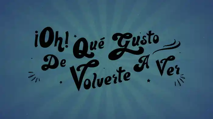 ¡Oh! Qué Gusto De Volverte A Ver (LETRA)