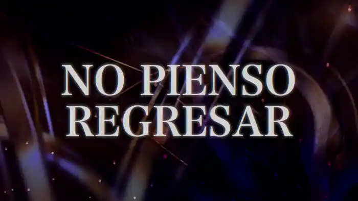 No Pienso Regresar (LETRA)