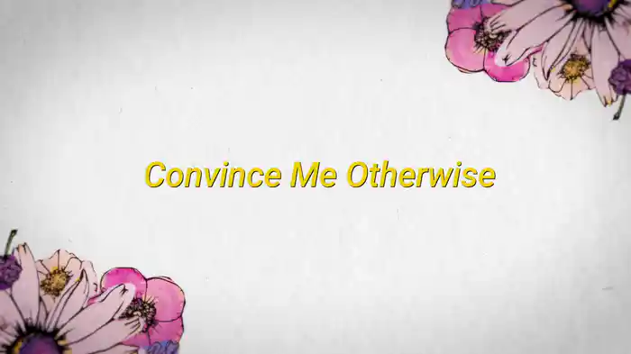Convince Me Otherwise (Lyric Video)