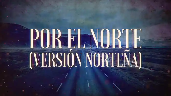 Por El Norte (Versión Norteña/LETRA)