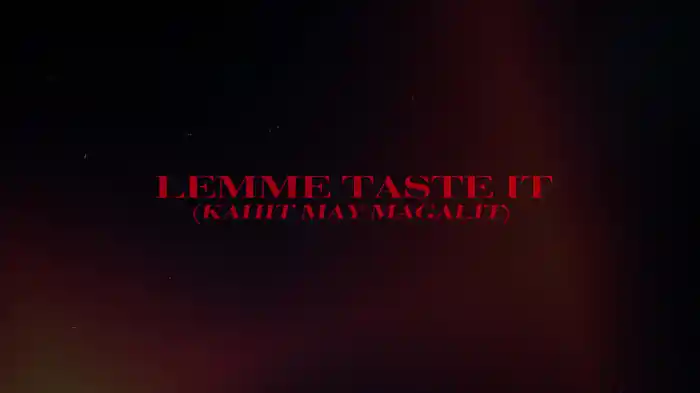Lemme Taste It (Kahit May Magalit) (Lyric Video)