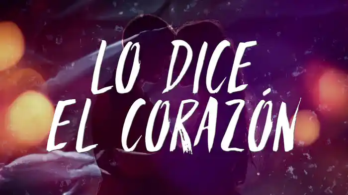 Lo Dice El Corazón (LETRA)