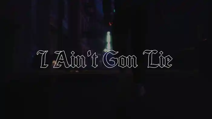 I Ain’t Gon Lie (Lyric Video)