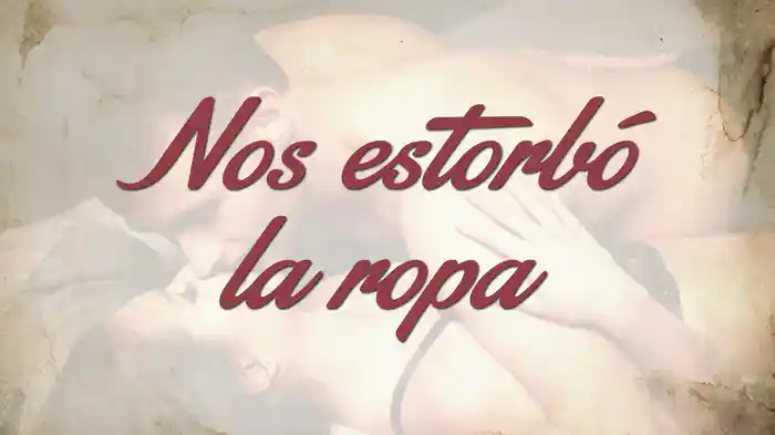 Nos Estorbó La Ropa (LETRA)